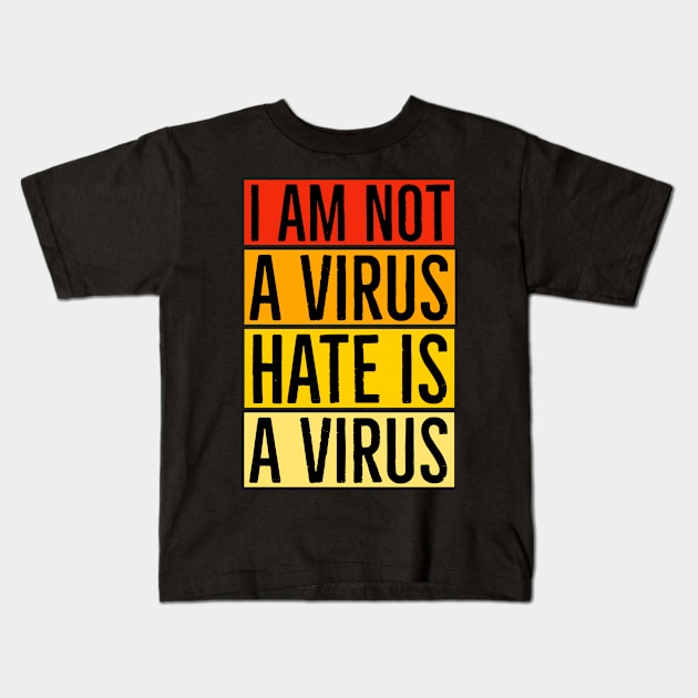 I Am Not A Virus - Hate Is A Virus Kids T-Shirt by Suzhi Q